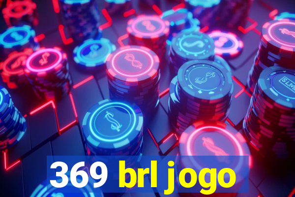 369 brl jogo